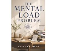The Mental Load Problem: Remembering Everything, Managing Everyone and Why Ordinary Life Feels So Full