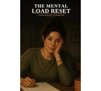 The Mental Load Reset: A Weekday Workbook for Overwhelmed Moms