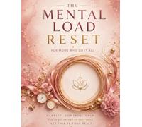 The Mental Load Reset: For Moms Who Do It All