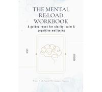 The Mental Re:load Workbook: A guided reset for clarity, calm & mental well-being