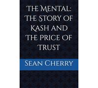 The Mental: The Story of Kash and The Price Of Trust