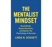 THE MENTALIST MINDSET: Read Minds, Shape Decisions, and Master the Psychology of Success
