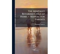 The Mentally Retarded Child at Home; a Manual for Parents