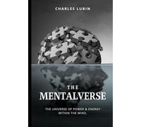 The Mentalverse: The Universe of Power & Energy Within the Mind.