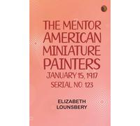 The Mentor: American Miniature Painters, January 15, 1917, Serial No. 123