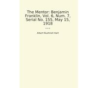 The Mentor: Benjamin Franklin, Vol. 6, Num. 7, Serial No. 155, May 15, 1918