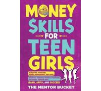 The Mentor Bucket Money Skills for Teen Girls (Tascabile)