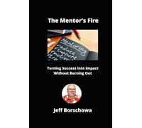 The Mentor’s Fire: Turning Success into Impact Without Burning Out