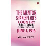 The Mentor: Shakespeare's Country Vol. 4 Num. 8 Serial No. 108 June 1 1916