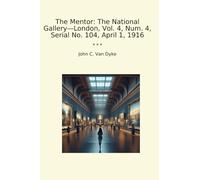 The Mentor: The National Gallery-London, Vol. 4, Num. 4, Serial No. 104, April 1, 1916