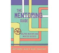 The Mentoring Guide: Helping Mentors & Mentees Succeed