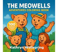 The Meowells Adventures Coloring Book: A Heartwarming Cat Family Coloring Journey with 100 Wholesome Scenes for Kids and Adults