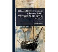 The Merchant Vessel; a Sailor Boy's Voyages Around the World