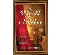 The Mercury Visions of Louis Daguerre: A Novel - Smith Dominic