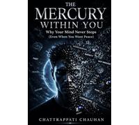 The Mercury Within You: Why Your Mind Never Stops, Even When You Want Peace - A Psychology Guide to Overthinking, Mental Clarity, and Inner Calm