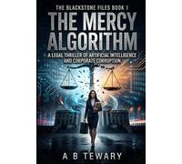 THE MERCY ALGORITHM: A Legal Thriller of Artificial Intelligence and Corporate Corruption: 1