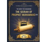 The Mercy for Humankind: The Seerah of Prophet Muhammad ﷺ for Young Hearts: An Authentic Islamic Introduction for Children (Ages 9-12)