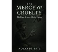 The Mercy of Cruelty : The Silent Crimes of Being Human: Human Paradox Fiction