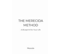 The Merecida Method - A Blueprint for Your Life