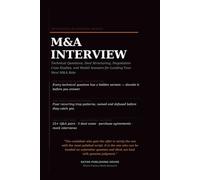 The Mergers & Acquisitions Interview Playbook: Technical Questions, Deal Structuring, Negotiation Case Studies, Purchase Agreements, Synergies, ... Your Next Mergers and Acquisitions Role