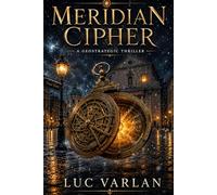 The Meridian Cipher: A Geostrategic Thriller: 1