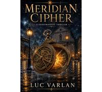 The Meridian Cipher: A Geostrategic Thriller