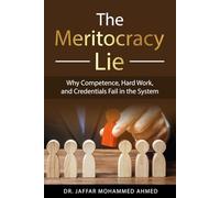The Meritocracy Lie: Why Competence, Hard Work, And Credentials Fail In The System