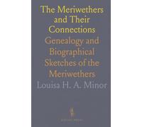 The Meriwethers and Their Connections: Genealogy and Biographical Sketches of the Meriwethers