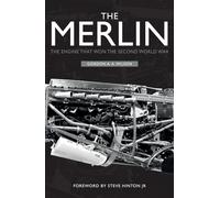 The Merlin: The Engine That Won the Second World War by Gordon A. a. Wilson