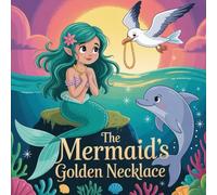 The Mermaid’s Golden Necklace: A Magical Ocean Adventure About Friendship, Courage, and Treasure: New Illustration of 2026