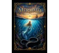 The Mermaid They Never Knew: A Tale of Love, Magic, and the Secrets Beneath the Waves