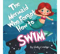 The Mermaid Who Forgot How to Swim: A Fun Children’s Book About Friendship With Engaging Illustrations for Kids