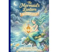 The Mermaids Lantern; Sometimes the brightest light comes from helping others: A Children's Picture Book for Ages 4-8
