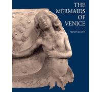 The Mermaids of Venice: Fantastic Sea Creatures in Venetian Renaissance Art