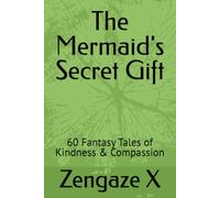 The Mermaid's Secret Gift: 60 Fantasy Tales of Kindness & Compassion