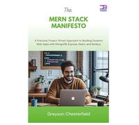 The MERN Stack Manifesto: A Practical, Project-Driven Approach to Building Dynamic Web Apps with MongoDB, Express, React, and Node.js