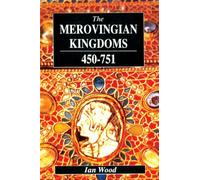 The Merovingian Kingdoms 450 - 751: Ian Wood
