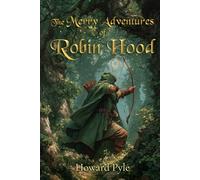 The Merry Adventures of Robin Hood (Illustrated): The 1883 Classic Edition with Original Illustrations