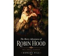 The Merry Adventures of Robin Hood: The Complete Unabridged Classic