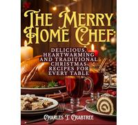 The Merry Home Chef: Delicious, Heartwarming and Traditional Christmas Recipes for Every Table