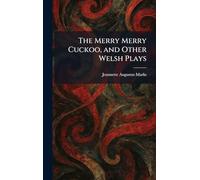 The Merry Merry Cuckoo, and Other Welsh Plays