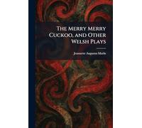 The Merry Merry Cuckoo, and Other Welsh Plays