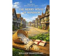 The Merry Wives of Windsor: Annotated: Fully Annotated with Line-by-Line Explanations, In-Depth Character Analysis, Historical Context, Critics, Themes, and Exam-Focused Commentary