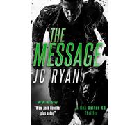 The Message: A K9 Thriller Where One Man and His Dog Must Stop a Global Catastrophe