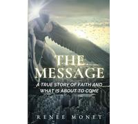 THE MESSAGE: A TRUE STORY OF FAITH AND WHAT IS ABOUT TO COME - NUOVO