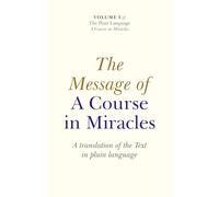 The Message of A Course in Miracles: A Translation of the Text in Plain Language: 01