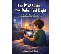 The Message That Didn’t Feel Right: A Story About Online Strangers, Trusting Your Instincts, and Staying Safe