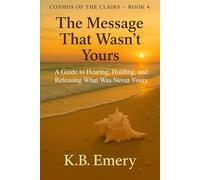 The Message That Wasn’t Yours: A Guide to Hearing, Holding, and Releasing What Was Never Yours