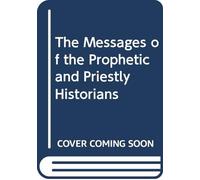 The Messages of the Prophetic and Priestly Historians