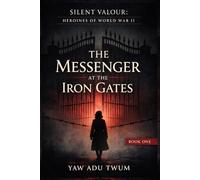 The Messenger at the Iron Gates: A Gripping and Heartbreaking World War II Historical Fiction
